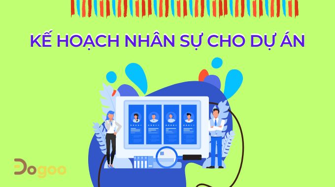 Kế hoạch nhân sự là quan trọng trong quản lý dự án