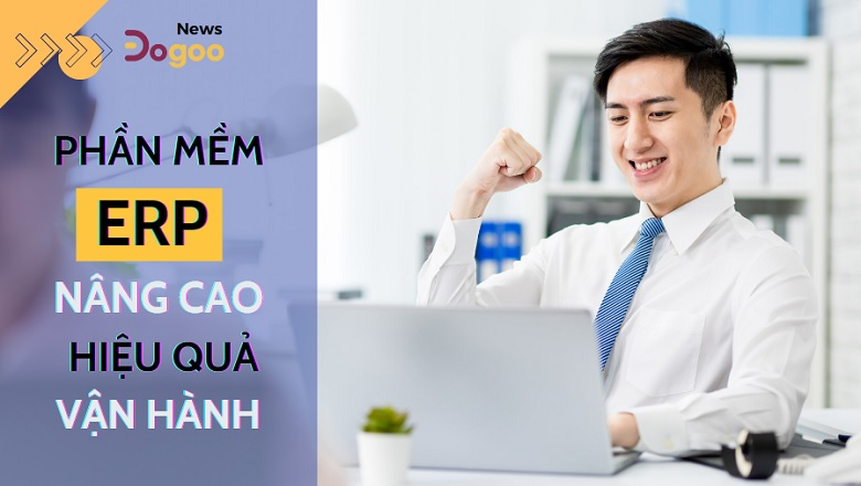 Các phần mềm ERP giúp tăng trải nghiệm hài lòng