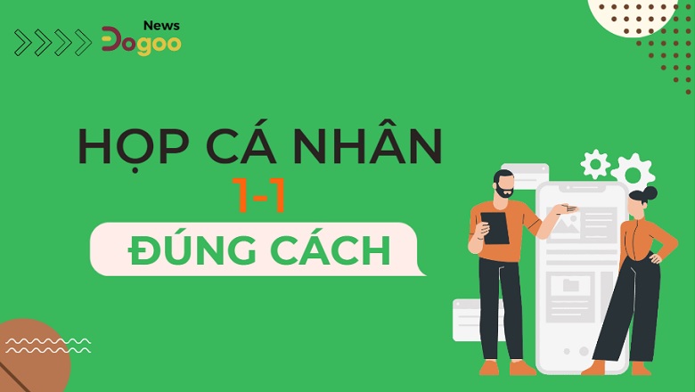 Các cuộc họp 1-1 cũng rất quan trọng trong quản lý nhân sự