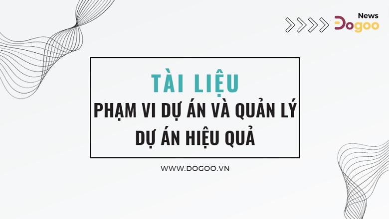 Tạo lập tài liệu phạm vi dự án là bước cần thiết