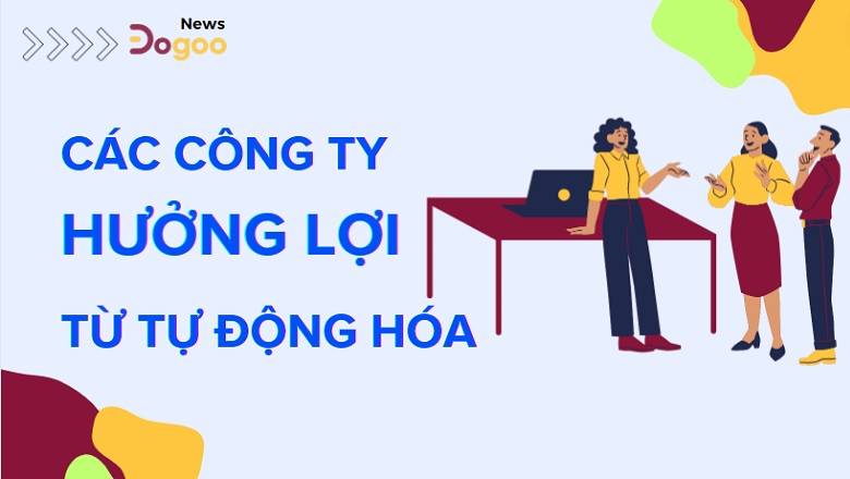 công ty hưởng lợi từ tự động hóa bpm phần mềm quản lý quy trình Dogoo