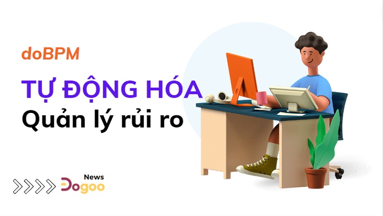 Tự động hóa quy trình Dogoo giúp giảm thiểu rủi ro kinh doanh
