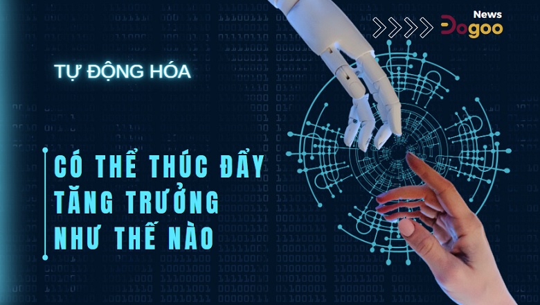 tự động hóa thúc đẩy doanh nghiệp tăng trưởng