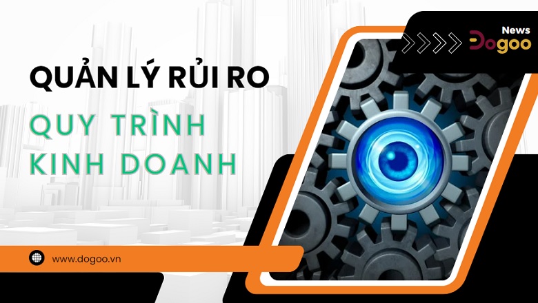 kết hợp quản lý rủi ro trong quản lý quy trình kinh doanh với Phần mềm tự động hóa Dogoo