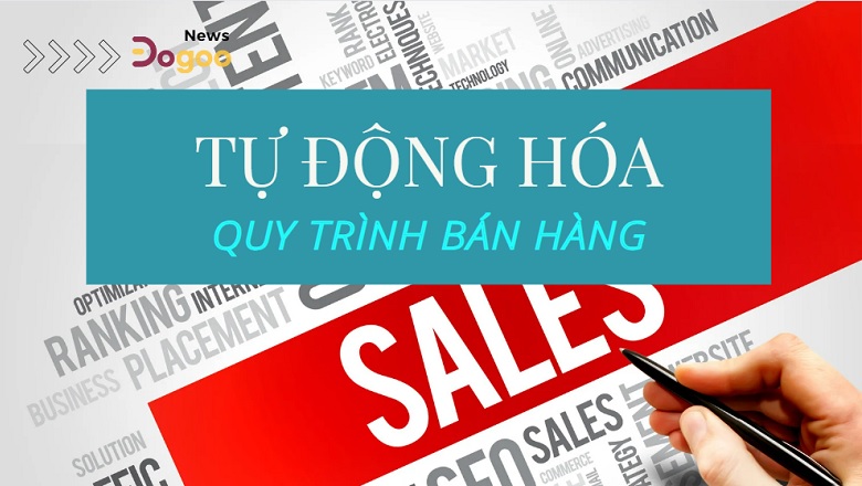 Giảm tải công việc cho sale nhờ tự động hóa với phần mềm quản lý quy trình Dogoo