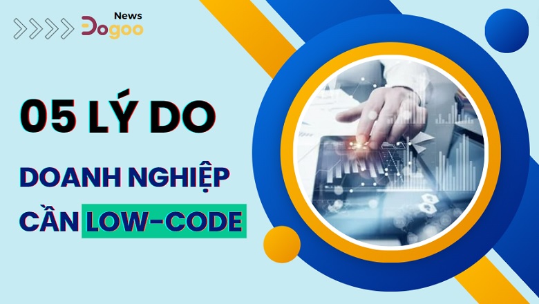 featured-ly-do-doanh-nghiep-can-low-code-dogoo