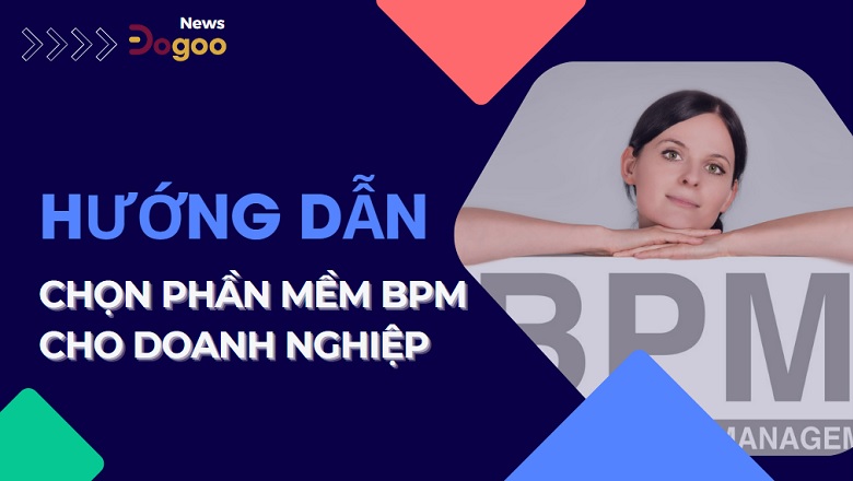 hướng dẫn lựa chọn phần mềm tự động hóa do bpm