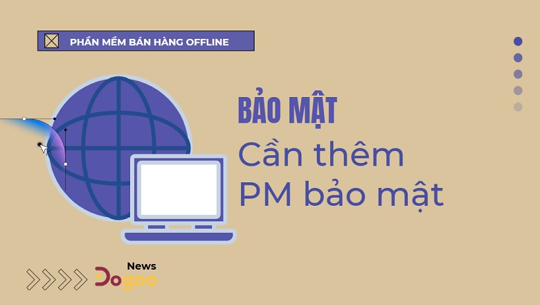 cài đặt thêm phần mềm bảo mật để tăng cường bảo mật cho phần mềm bán hàng offline