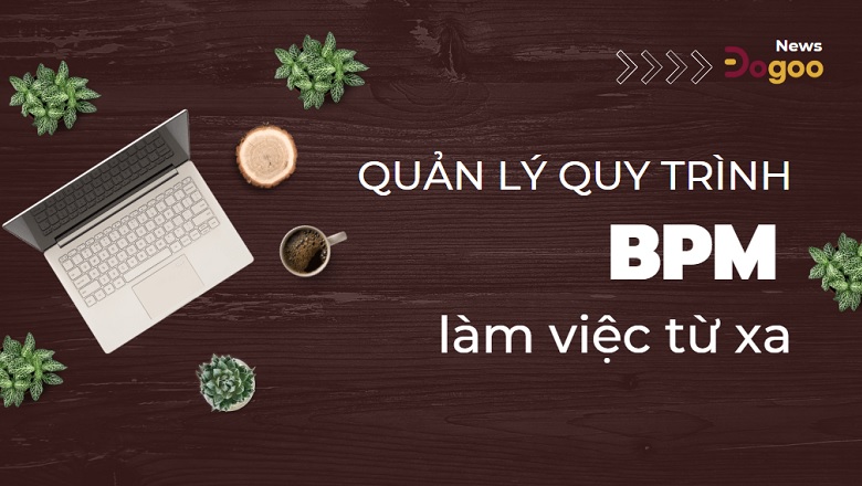 quản lý quy trình kinh doanh hiệu quả bpm