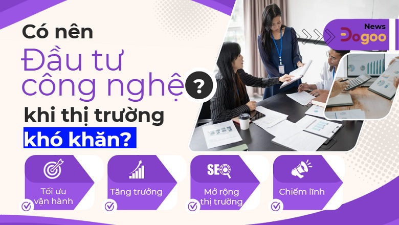 đầu tư công nghệ khi thị trường khó khăn