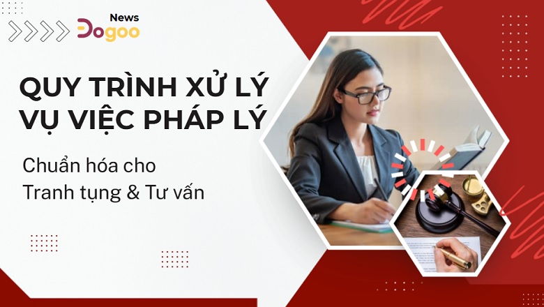 quy trình xử lý vụ việc pháp luật tranh tụng chuẩn