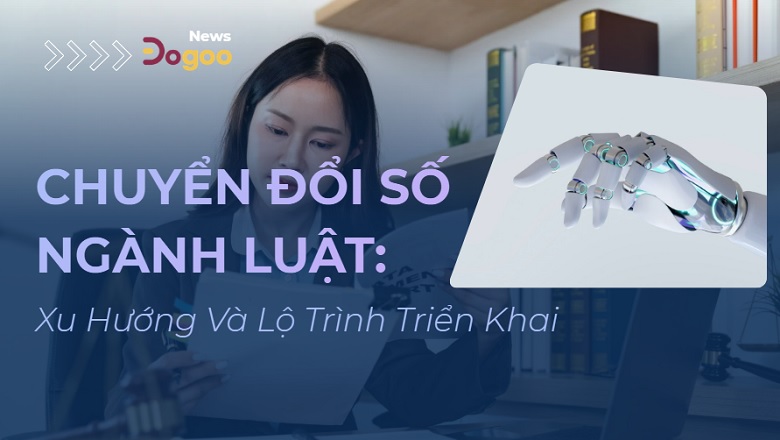 Xu hướng chuyển đổi số và lộ trình cho doanh nghiệp ngành luật