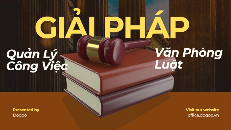 Giải pháp quản lý công việc cho văn phòng luật