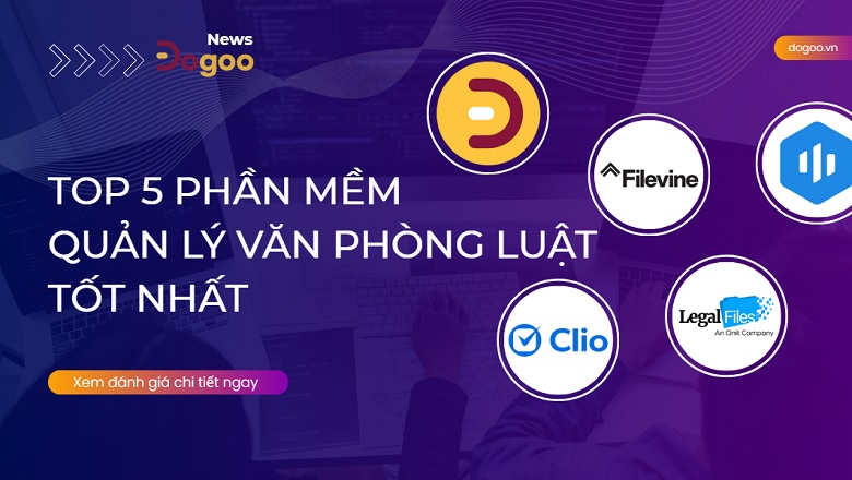 Top phần mềm quản lý văn phòng luật tốt nhất